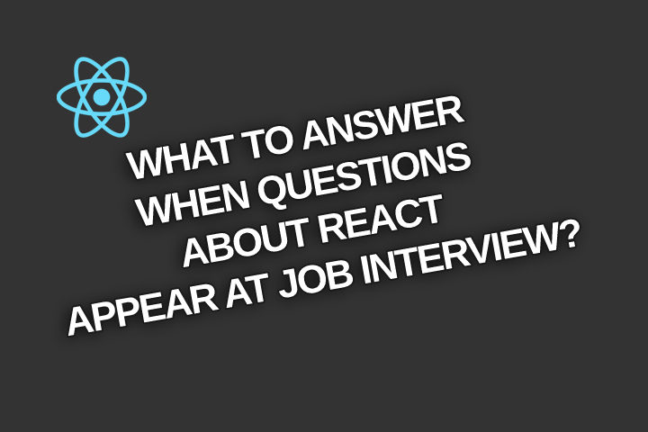 What to answer when questions about React appear at job interview?